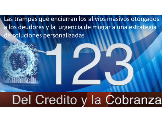 Las trampas que encierran los alivios masivos otorgados a los deudores y la urgencia de migrar a una estrategia de soluciones personalizadas Las trampas que encierran los alivios masivos otorgados a los deudores y la urgencia de migrar a una estrategia de soluciones personalizadas